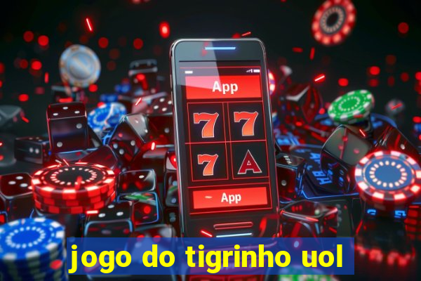 jogo do tigrinho uol