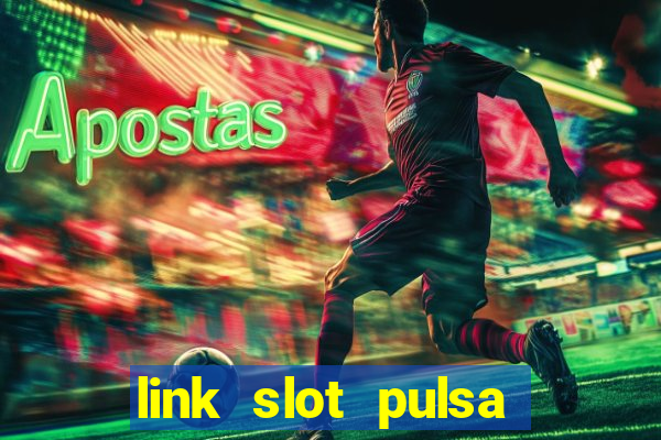 link slot pulsa tanpa potongan