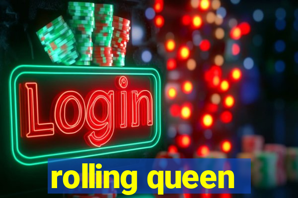 rolling queen