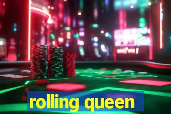 rolling queen