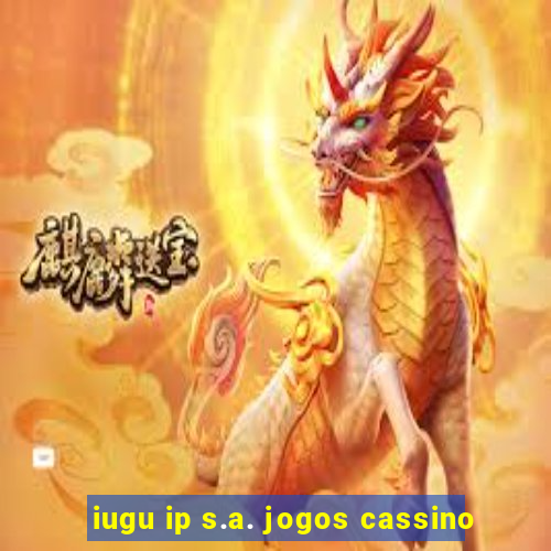 iugu ip s.a. jogos cassino