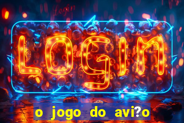 o jogo do avi?o que ganha dinheiro