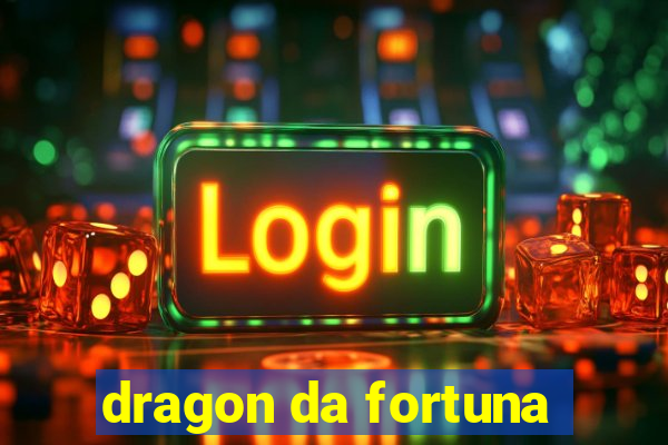 dragon da fortuna