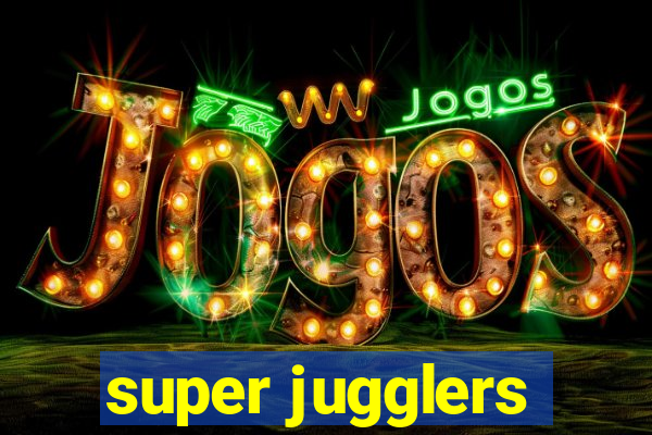 super jugglers