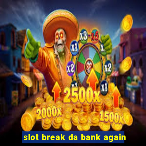 slot break da bank again