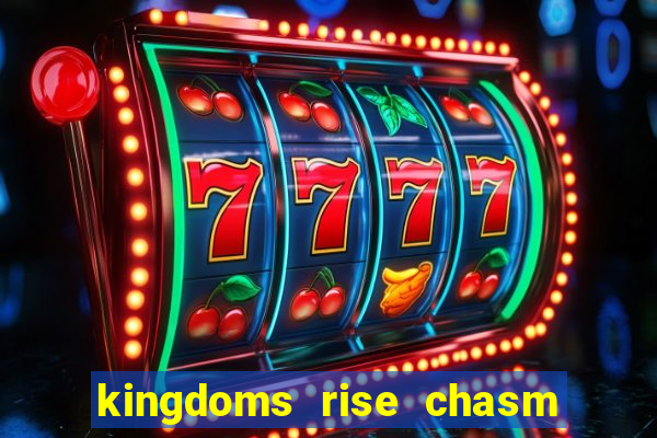 kingdoms rise chasm of fear slot