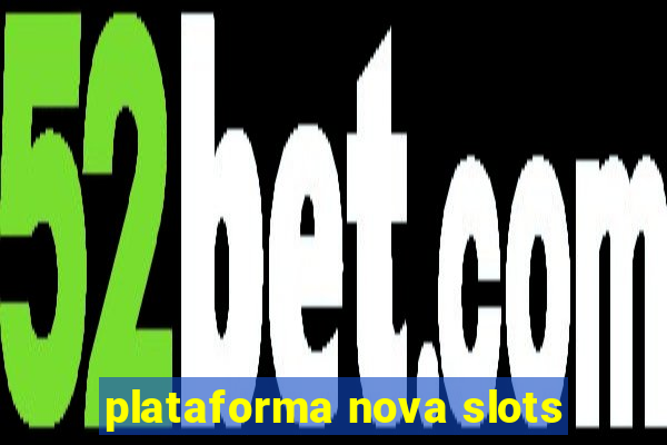 plataforma nova slots