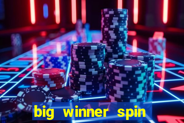 big winner spin and win cash