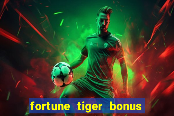 fortune tiger bonus sem deposito