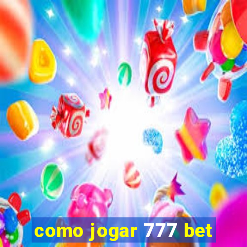 como jogar 777 bet