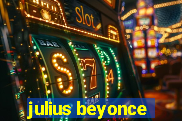 julius beyonce