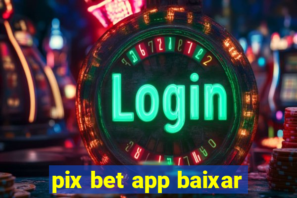 pix bet app baixar