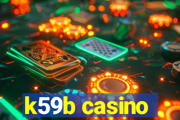 k59b casino