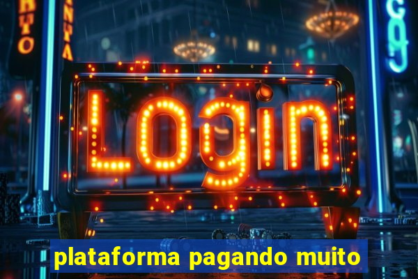 plataforma pagando muito