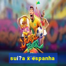 suí?a x espanha