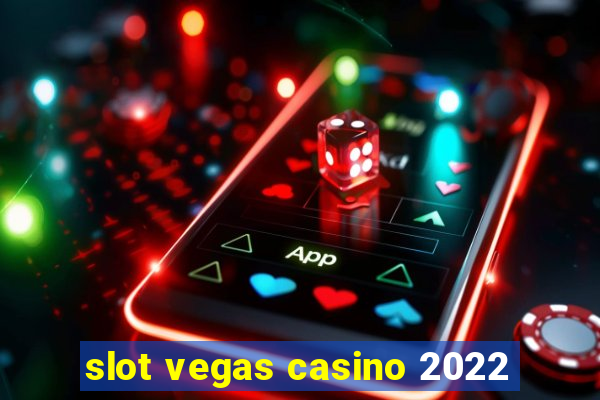 slot vegas casino 2022