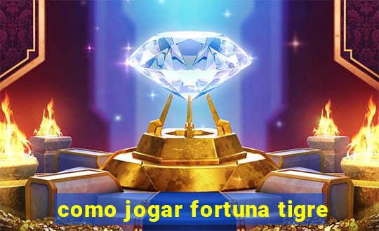 como jogar fortuna tigre