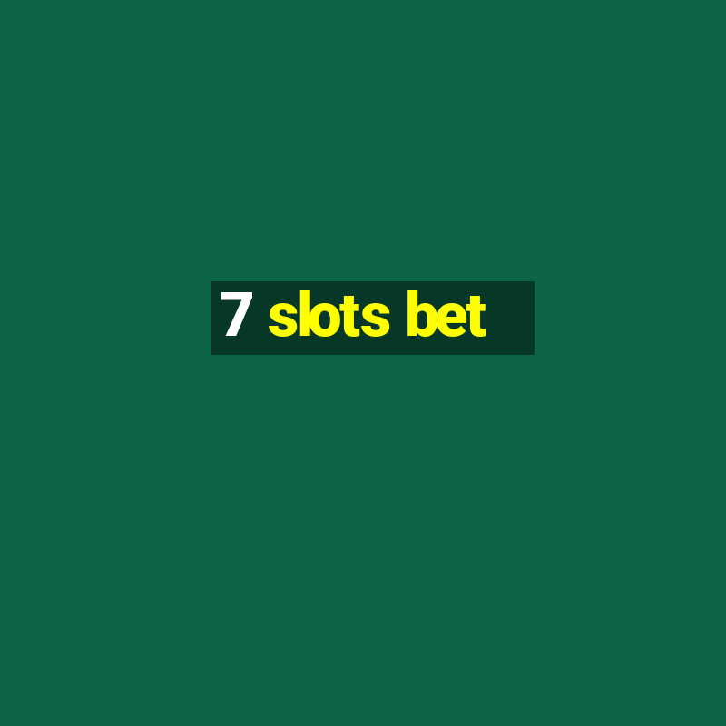 7 slots bet