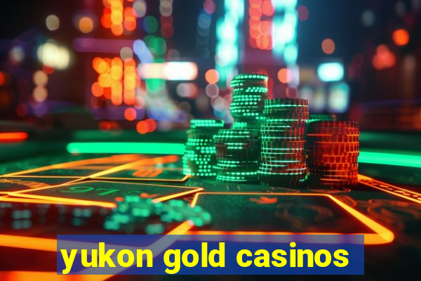 yukon gold casinos