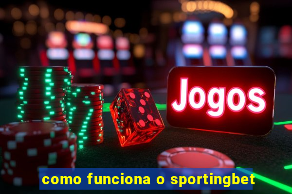 como funciona o sportingbet