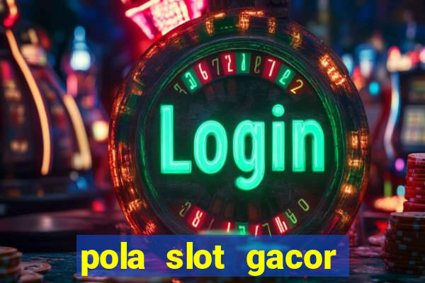 pola slot gacor hari ini