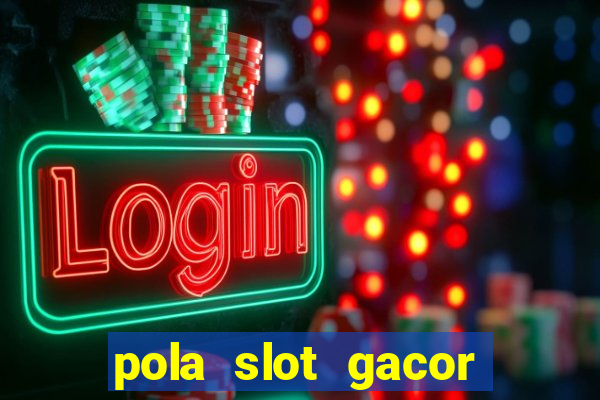 pola slot gacor hari ini