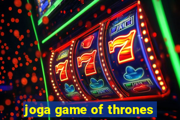 joga game of thrones