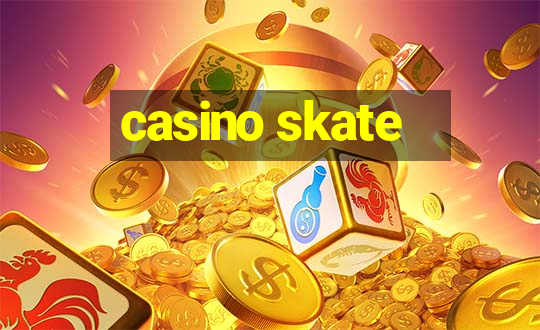 casino skate