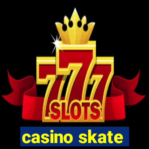 casino skate