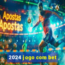 2024 jogo com bet