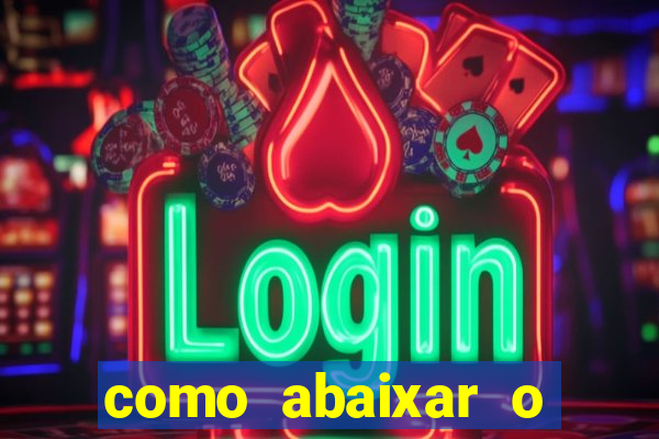 como abaixar o jogo do