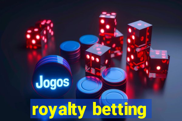 royalty betting