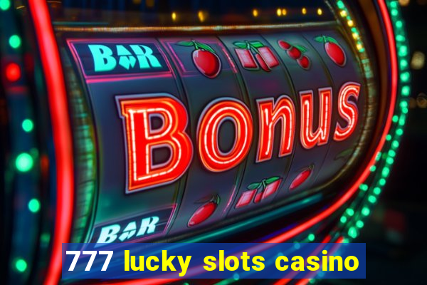 777 lucky slots casino