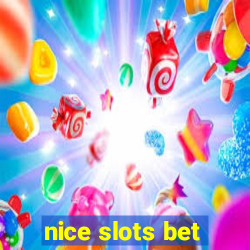 nice slots bet