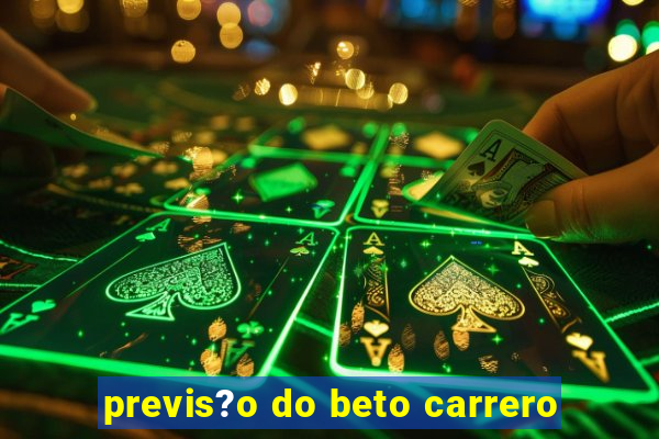 previs?o do beto carrero