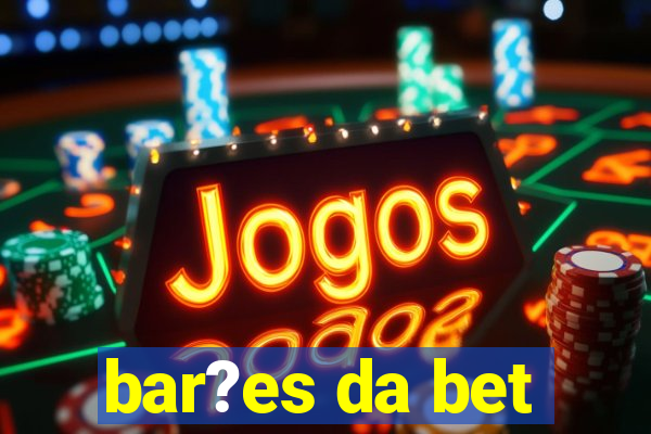 bar?es da bet