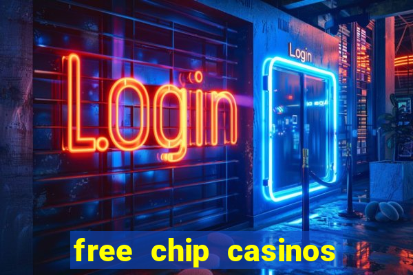 free chip casinos no deposit