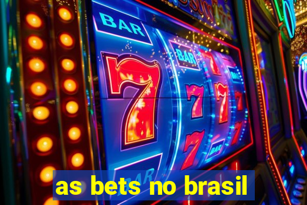 as bets no brasil