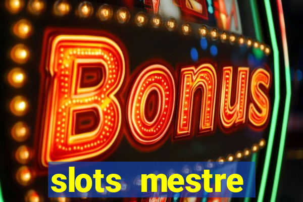 slots  mestre