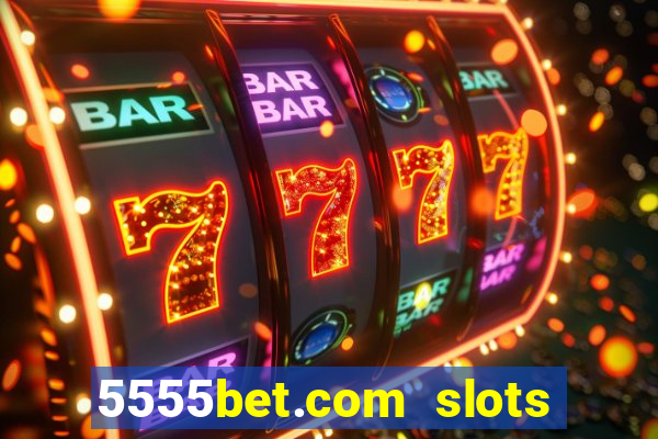 5555bet.com slots marca forte