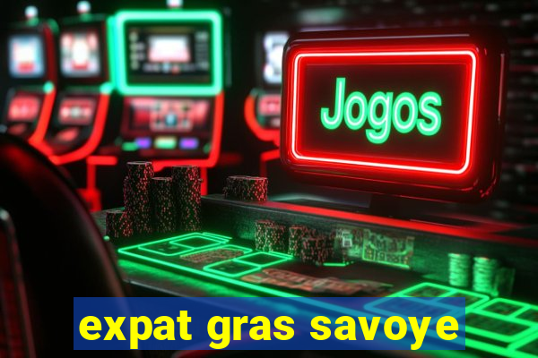 expat gras savoye