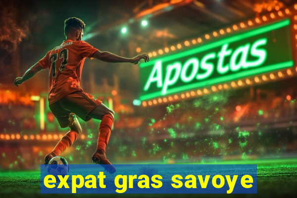 expat gras savoye