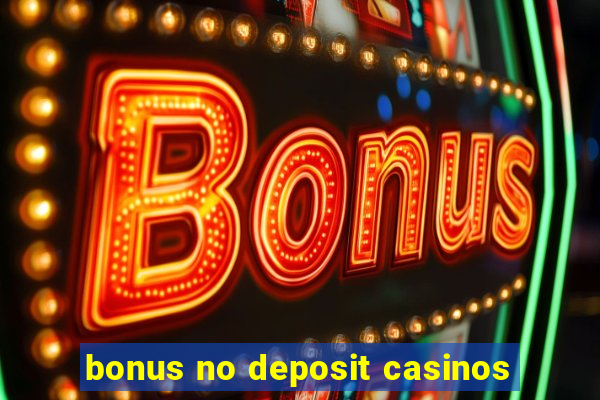 bonus no deposit casinos