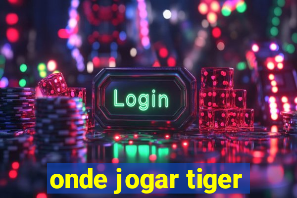 onde jogar tiger