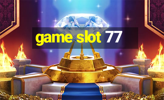 game slot 77