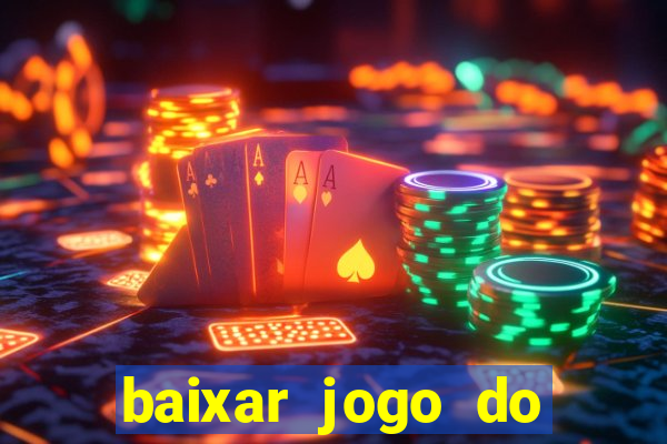 baixar jogo do tigre para ganhar dinheiro de verdade