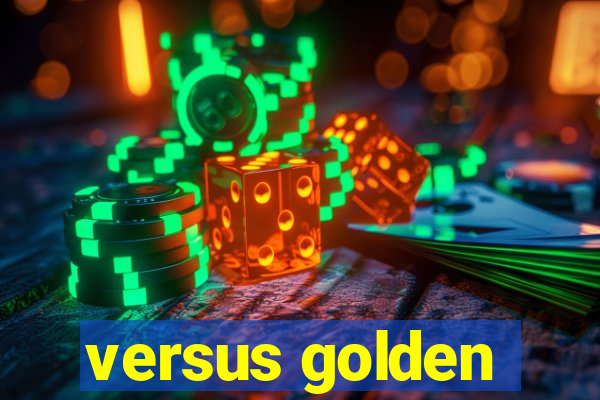 versus golden