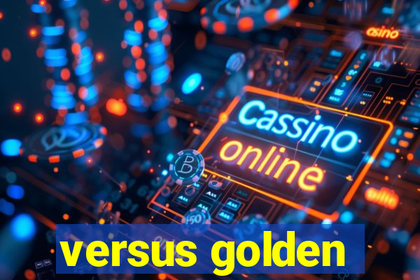 versus golden