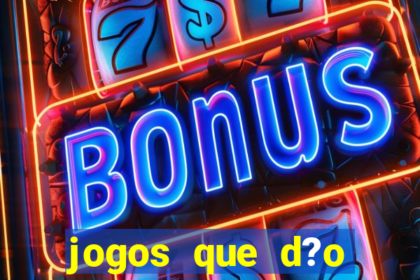 jogos que d?o dinheiro é verdade