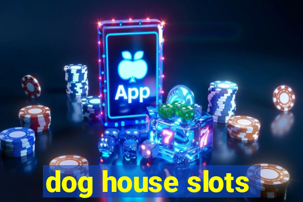 dog house slots